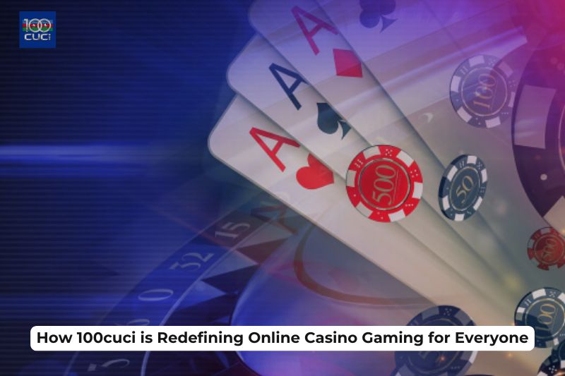 How 100cuci is Redefining Online Casino Gaming for Everyone