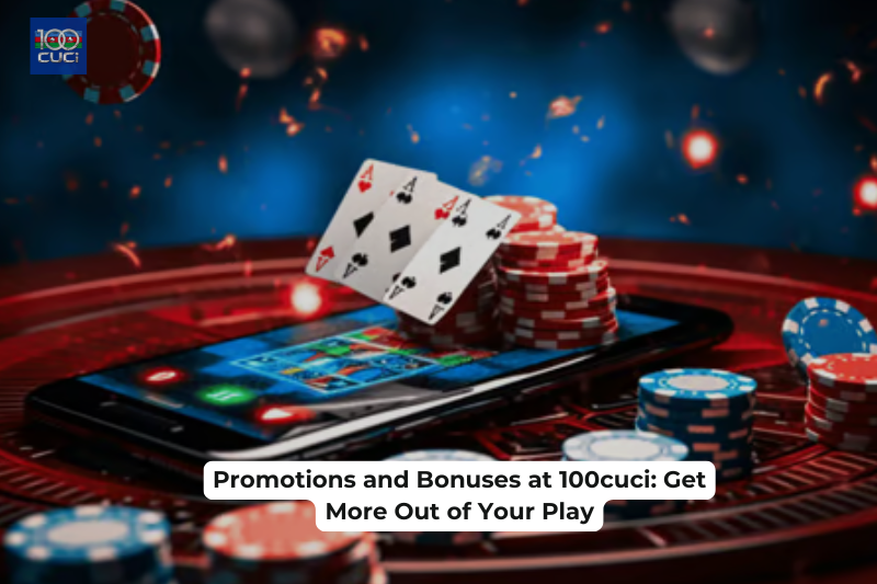 Promotions and Bonuses at 100cuci: Get More Out of Your Play