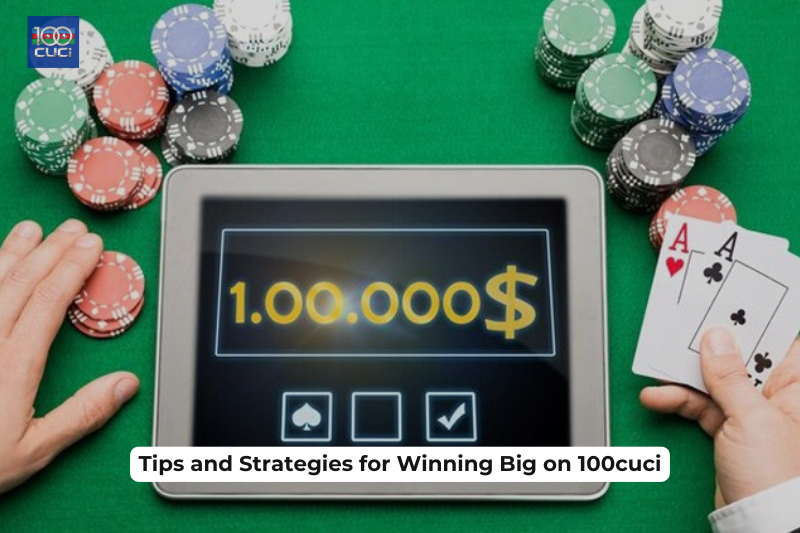 Tips and Strategies for Winning Big on 100cuci