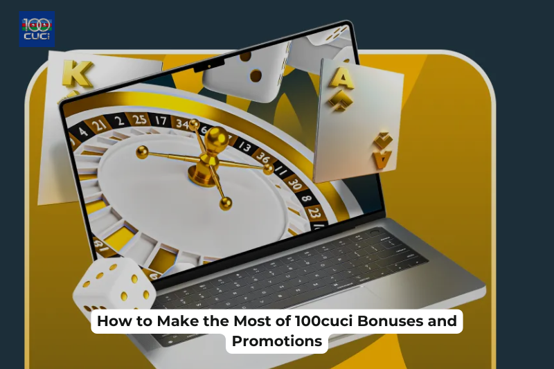 How to Make the Most of 100cuci Bonuses and Promotions