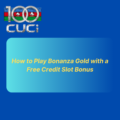 How to Play Bonanza Gold with a Free Credit Slot Bonus