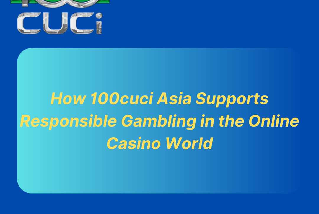 100cuci Asia Supports Responsible Gambling